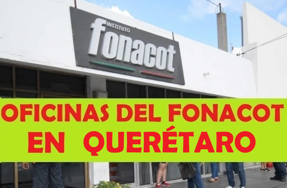 Oficinas del FONACOT en Querétaro: Teléfonos y horarios